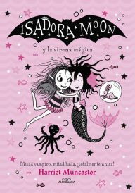 Title: Grandes historias de Isadora Moon 5 - Isadora Moon y la sirena mágica: ¡Un libro mágico!, Author: Harriet Muncaster