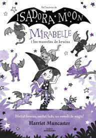 Title: Mirabelle 5 - Mirabelle i les mascotes de bruixa: Un llibre màgic de l'univers de la Isadora Moon!, Author: Harriet Muncaster