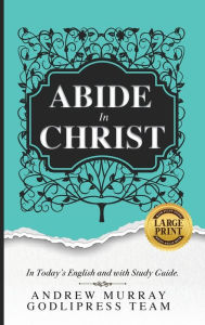 Title: Andrew Murray Abide in Christ: In Today's English and with Study Guide (LARGE PRINT), Author: Godlipress Team