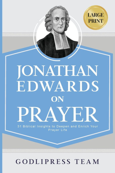 Jonathan Edwards on Prayer: 31 Biblical Insights to Deepen and Enrich Your Prayer Life (LARGE PRINT)