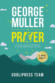 Title: George Muller on Prayer: 31 Prayer Insights for Developing an Intimate Relationship with God. (LARGE PRINT), Author: Godlipress Team