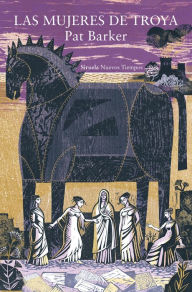 Title: Las mujeres de Troya, Author: Pat Barker
