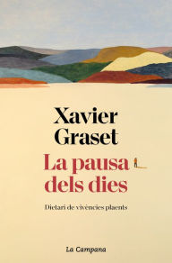 Title: La pausa dels dies: Dietari de vivències plaents, Author: Xavier Graset