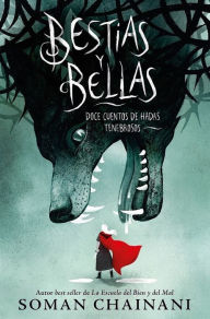 Title: Bestias y Bellas: Doce cuentos peligrosos, Author: Soman Chainani