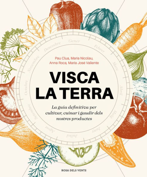 Visca la terra: La guia definitiva per cultivar, cuinar, gaudir i conèixer els productes de Catalunya