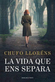 Title: La vida que ens separa, Author: Chufo Lloréns
