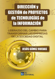 Title: Dirección y gestión de proyectos de tecnologías de la información: Liderazgo del cambio para transformar las Empresas de la Sociedad Digita, Author: Jesús Gómez Ruedas