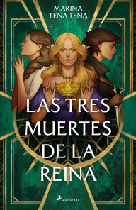 Title: Las tres muertes de la reina / The Queen's Three Deaths, Author: Marina Tena Tena