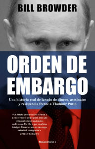 Title: Orden de embargo: Una historia real de lavado de dinero, asesinatos y resistenci a frente a Vladimir Putín / Freezing Order: A True Story of Money Laundering, Author: Bill Browder