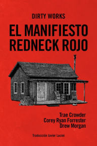 Title: El manifiesto redneck rojo: o cómo sacar a Dixie de la oscuridad, Author: Trae Crowder