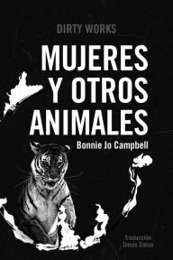 Title: Mujeres y otros animales / Women and Other Animals, Author: Bonnie Jo Campbell