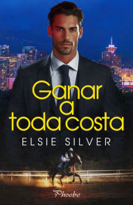 Title: Ganar a toda costa / Off to the Races, Author: Elsie Silver