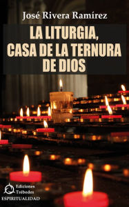 Title: La liturgia, casa de la ternura de Dios, Author: José Rivera Ramírez