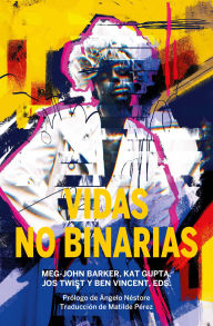 Title: Vidas no binarias: Una antología de identidades interseccionales, Author: Meg-John Barker