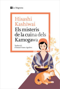 Title: Els misteris de la cuina dels Kamogawa (La cuina dels Kamogawa 1), Author: Hisashi Kashiwai