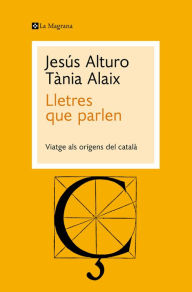 Title: Lletres que parlen: Viatge als orígens del català, Author: Jesús Alturo