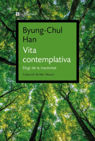 Title: Vita contemplativa: Elogi de la inactivitat, Author: Byung-Chul Han