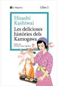 Title: Les delicioses històries dels Kamogawa (La cuina dels Kamogawa 2), Author: Hisashi Kashiwai