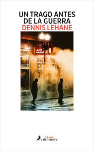 Title: Un trago antes de la guerra (Kenzie y Gennaro 1), Author: Dennis Lehane