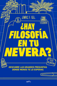 Title: ¿Hay filosofía en tu nevera?: Descubre las grandes preguntas donde menos te lo esperas, Author: Enric F. Gel