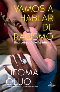 Title: Vamos a hablar de racismo: Una guía para entendernos, Author: Ijeoma Oluo