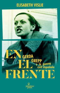 Title: En el frente: Gerda Grepp y la guerra civil, Author: Elisabeth Vislie