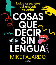 Title: Cosas que decir sin lengua / Things We Say Without Even Opening Our Mouths, Author: Mike Fajardo