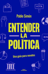 Title: Entender la politíca: Una guía para novatos, Author: Pablo Simón