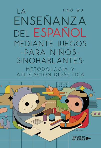 La enseñanza del español mediante juegos para niños sinohablantes: Metodología y aplicación didáctica