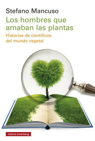 Title: Los hombres que amaban las plantas: Historias de científicos del mundo vegetal, Author: Stefano Mancuso