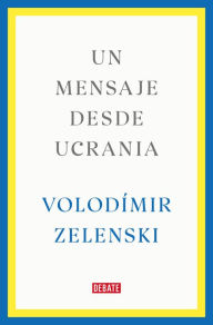 Title: Un mensaje desde Ucrania, Author: Volodímir Zelenski