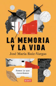 Title: La memoria y la vida: Somos lo que recordamos / Memory and Life: We are What We Remember, Author: José María Ruiz Vargas