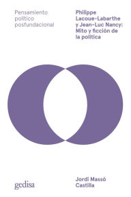 Title: Philippe Lacoue-Labarthe y Jean-Luc Nancy: Mito y ficción de la política, Author: Jordi Massó Castilla