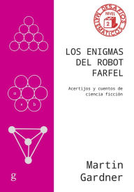 Title: Los enigmas del robot Farfel: Acertijos y cuentos de ciencia ficción, Author: Martin Gardner