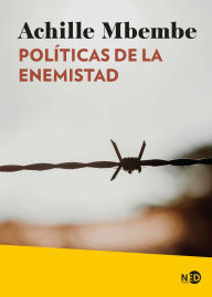 Title: Políticas de la enemistad, Author: Achille Mbembe