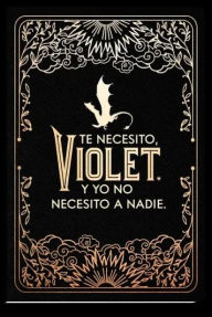 Title: Diario oficial de Alas de sangre: Te necesito, Violet. Y yo no necesito a nadie / Official Journal of Fourth Wing, Author: Rebecca Yarros