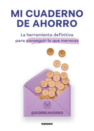 Title: Mi cuaderno de ahorro. La herramienta definitiva para conseguir lo que mereces / My Savings Journal, Author: Sobreahorro