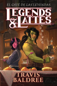 Title: El café de las leyendas / Legends & Lattes, Author: Travis Baldree