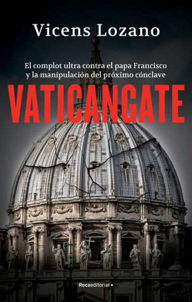 Vaticangate. El complot ultra contra el papa Francisco y la manipulación del pró ximo cónclave / Vaticangate. The Conspiracy Against Pope Francis