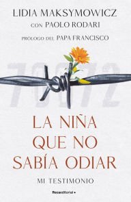Title: La niña que no sabía odiar: Mi testimonio / The Little Girl Who Could Not Cry, Author: LIDIA MAKSYMOWICZ