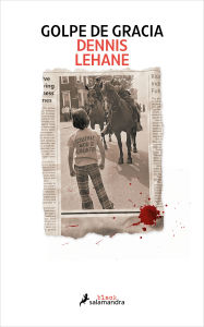 Title: Golpe de gracia / Small Mercies, Author: Dennis Lehane