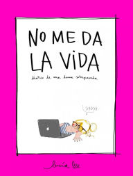 Title: No me da la vida: Diario de una dama sobrepasada, Author: Lucía Benavente