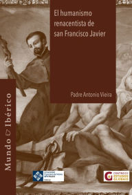 Title: El humanismo renacentista de San Francisco Javier, Author: Antonio Vieira
