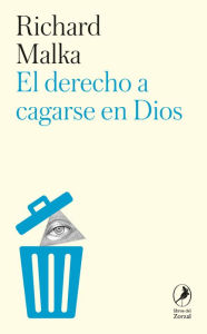 Title: El derecho a cagarse en dios, Author: Richard Malka