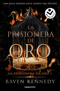 Title: La prisionera de oro. Una jaula dorada sigue siendo una prisión / Gild, Author: Raven Kennedy