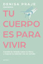 Tu cuerpo es para vivir: Cambia la mirada sobre tu físico y mejora tu relación con la comida