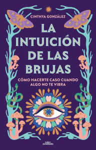Title: La intuición de las brujas / Witches' Intuition, Author: CINTHYA GONZALEZ