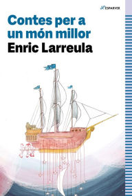 Title: Contes per a un món millor, Author: Enric Larreula
