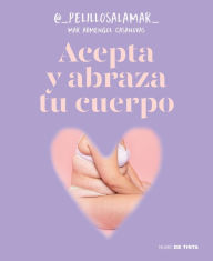 Title: Acepta y abraza tu cuerpo / Accept and Embrace Your Body, Author: Mar Armengol Casanovas