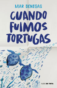 Title: Cuando fuimos tortugas / When We Were Turtles, Author: Mar Benegas
